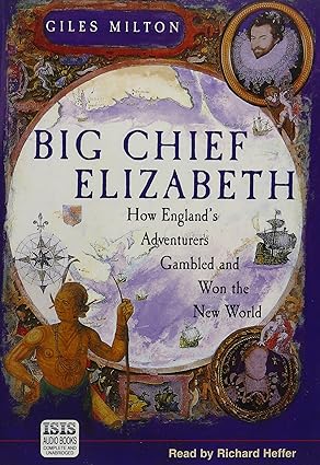 Big Chief Elizabeth : How England's Adventurers Gambled and Won the New World