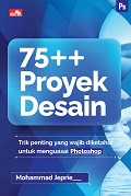 75++ Proyek Desain : Trik penting yang wajib diketahuin untuk menguasai photoshop