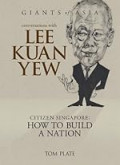 Conversations With Lee Kuan Yew: Citizen Singapore : How to Build a Nation