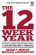 The 12 Week Year : Seni Bekerja Cerdas: Menyelesaikan Target 12 Bulan dalam 12 Minggu