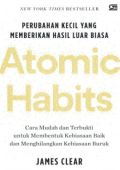 Atomic Habits : Perubahan Kecil yang Memberikan Hasil Luar Biasa : Cara Mudah dan Terbukti Untuk Membentuk kebiasaan Baik dan Menghilangkan Kebiasaan Buruk