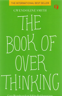 The Book Of Overthinking : Cara Menghentikan Siklus Kekhawatiran