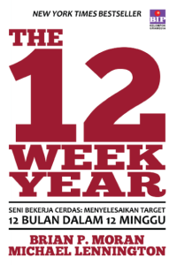 The 12 Week Year : Seni Bekerja Cerdas: Menyelesaikan Target 12 Bulan dalam 12 Minggu