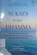Sukses dengan Dhamma : 25 Praktisi Dhamma Berbagai Kisah Kehidupan dan Kesuksesan Mereka Dalam Menjalankan Dhamma