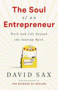 The Soul of an Entrepreneur: Work and Life Beyond the Startup Myth