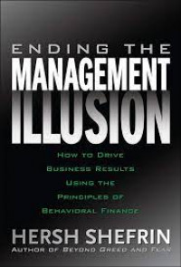 Ending the Management Illusion: How to Drive Business Results Using the Principles of Behavioral Finance