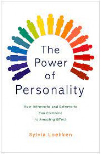 The Power of Personality: How Introverts and Extroverts Can Combine to Amazing Effect