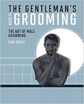 The gentlemant's guide to grooming: The art of male grooming