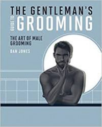 The gentlemant's guide to grooming: The art of male grooming