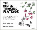 The design Thinking playbook : Mindful Digital Transformation of Teams, Products, Services, Businesses and Ecosystems