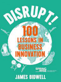 Disrupt! 100 lessons in business innovation