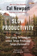 Slow Productivity: Seni yang Terlupakan untuk Tetap Produktif Tanpa Burnout