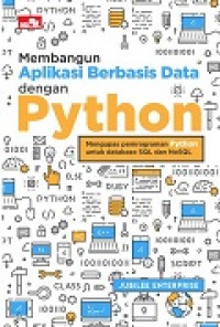 Membangun Aplikasi Berbasis Data dengan Python : Mengupas pemrograman python untuk database Sql dan NoSql