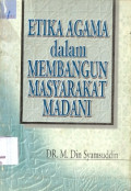 Etika Agama: Dalam membangun masyarakat madani cet I