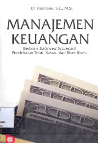 Manajemen Keuangan: Berbasis Balanced Scorecard Pendekatan Teori,Kasus, dan Riset Bisnis Cet 1