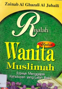 Risalah Untuk Wanita Muslimah : Upaya menggapai kehidupan yang lebih baik