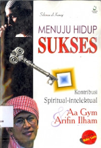 Menuju Hidup Sukses (Kontribusi spiritual-intelktual Aa Gym & Arifin IIham