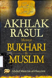 Akhlak Rasul menurut Bukhari & Muslim Cetakan I