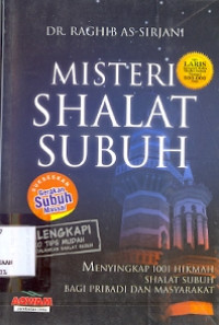 Misteri Shalat Subuh: Menyingkap 1001 Hikmah Shalat Subuh bagi pribadi dan masyarakat