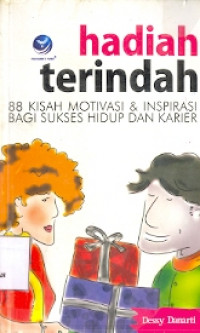 Hadiah Terindah: 88 kisah Motivasi dan Inspirasi bagi Sukses Hidup dan Karier