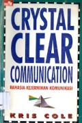 Crystal Clear Communication: rahasia kejernihan komunikasi keterampilan memahami dan dipahami