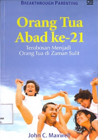 Orang Tua Abad Ke-21 Terobosan  Menjadi Orang Tua di Zaman Sulit