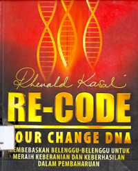 Re-Code Your Change DNA: Membebaskan belenggu-belenggu untuk meraih keberanian dan keberhasilan dalam pembaharuan Cet keempat