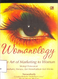 Womanology The Art of Marketing to Woman: Strategi Pemasaran memahami, melayu, dan mnaklukkan hati wanita