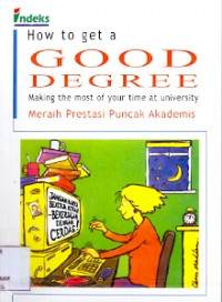 How to get a Good Degree Making the most of your time at university: Meraih Prestasi Puncak Akademis