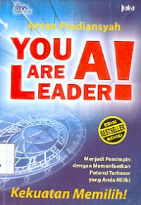 You are a Leader: Menjadi pemimpin dengan memanfaatkan potensi terbesar yang anda miliki kekuatan memilih