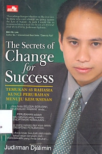 The Secrets of Change for Success: Temukan 45 rahasia kunci perubahan menuju kesuksesan