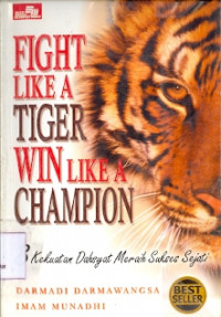 Fight Like A Tiger Win Like A Champion:8 kekuatan dahsyat meraih sukses sejati Cet 8