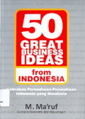 50 Great Business Ideas From Indonesia : Gebrakan Perusahaan Indonesia Yang Mendunia.