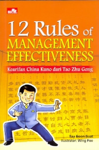 12 Rules of management effectiveness: kearifan china kuno dari tao zhu gong