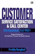 Customer Service Satisfaction & Call Center berdasarkan ISO 9001 : Mengukur pelayanan jasa plus studi kasus PT Asuransi jiwa manulife Indonesia