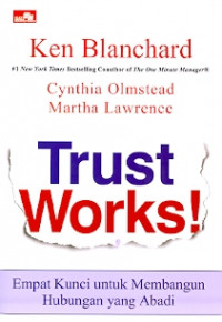 Trust Works!: Empat kunci untuk membangun hubungan yang abadi