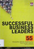 Successful Business Leaders: 55 Pemimpin bisnis terkemuka dan proses kajayaan mereka