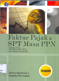 Faktur Pajak dan SPT Masa PPN: Dilengkapi dengan SPT masa PPN IIII dan SPT masa PPN IIII DM