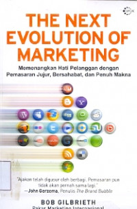 The Next Evolution of Marketing: Memenangkan hati pelanggan dengan pemasaran jujur, bersahabat, dan penuh makna Cetakan 1