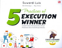 5 Practices of execution winner : Langkah sukses menerjemahkan mimpi pribadi dan bisnis anda menjadi realitas