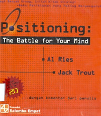 Positioning the Battle for Your Mind: Bagi banyak orang, inilah kitab strategi buku periklanan yang paling berpengaruh