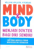 Mind & Body menjadi dokter bagi diri sendiri: cara cerdas mengelola pikiran untuk kesehatan & kebahagian