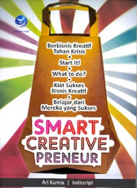 Smart Creativepreneur: Berbisnis Kreatif Tahan Krisis, Start It, What To Do, Kiat Sukses Bisnis Kreatif, Belajar dari Mereka yang sukses