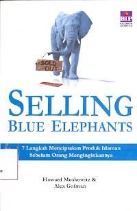 Selling Blue Elephants: 7 Langkah menciptakan produk idaman sebelum orang menginginkannya