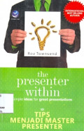 The presenter within simple ideas for great presentations: Tips menjadi master presenter