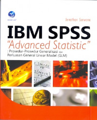 IBM SPSS advanced statistic : prosedur - prosedur generalisasi dan perluasan general linear model (GLM)