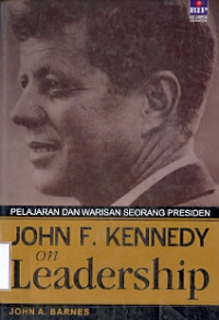 John F.Kennedy on Leadership: Pembelajaran  dan warisan seorang persiden