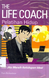 The Life Coach Pelatihan Hidup: Kiat Jitu Meraih Kehidupan Ideal