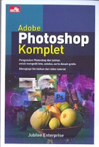 Adobe photoshop komplet: Pengenalan photoshop dan latihan untuk mengedit foto,seleksi serta desain grafis