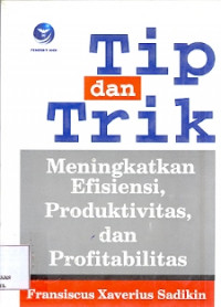 Tip dan Trik Meningkatkan Efisiensi, Produktivitas dan Profitabilitas